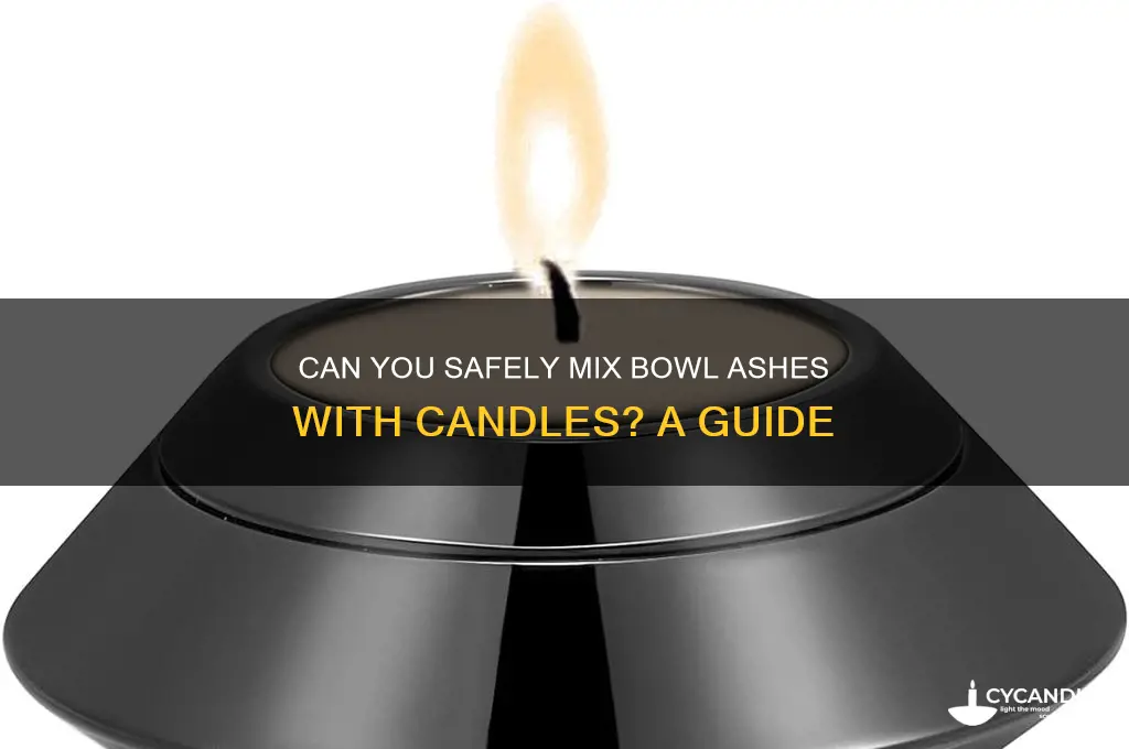 should i put bowl ashes in candle