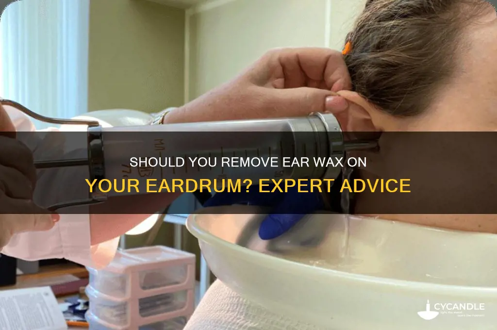 should i remove ear wax layer on eardrum