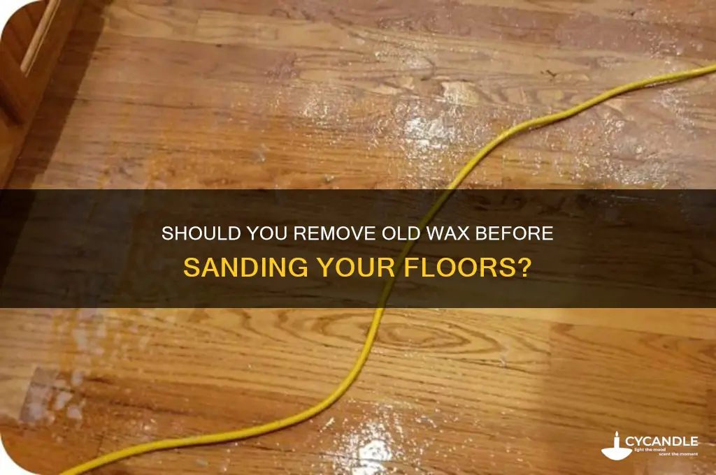 should i remove old wax before sanding floor