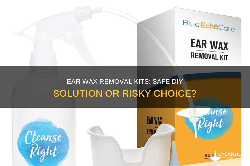 should i use an ear wax removal kit