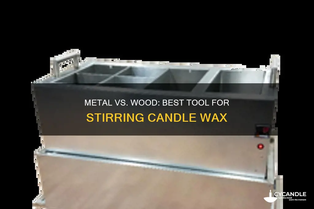 should i use metal or wood for stirring candle wax