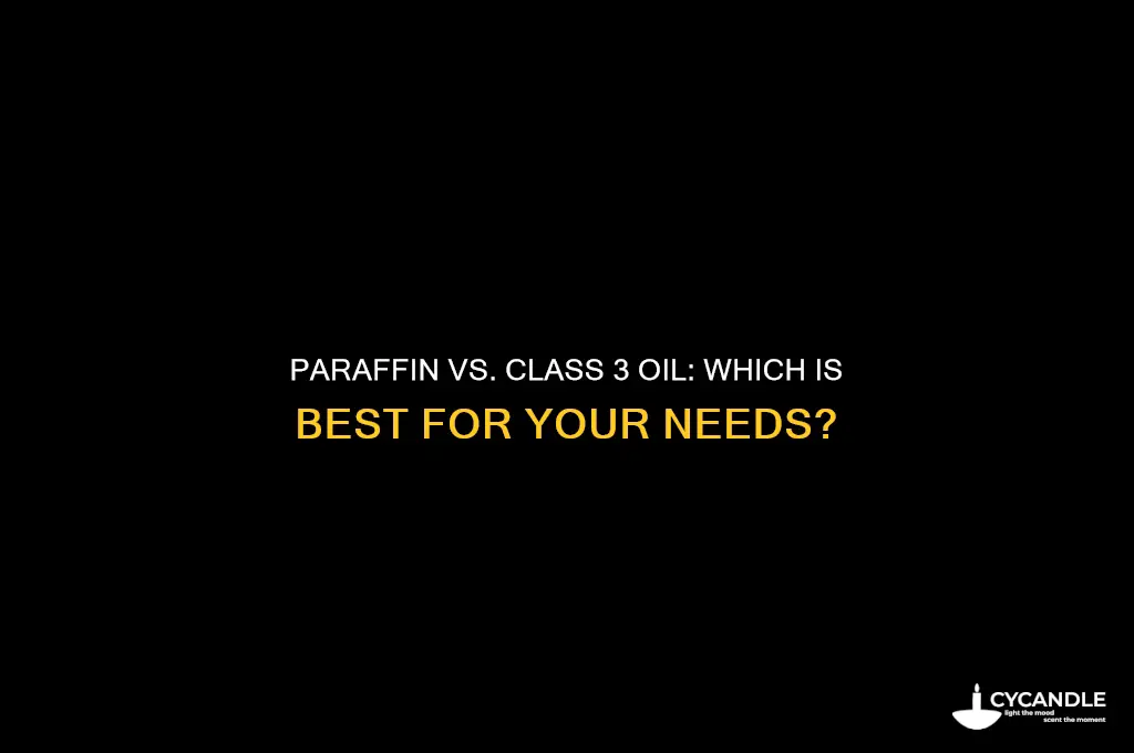 should i use paraffin or class 3 oil
