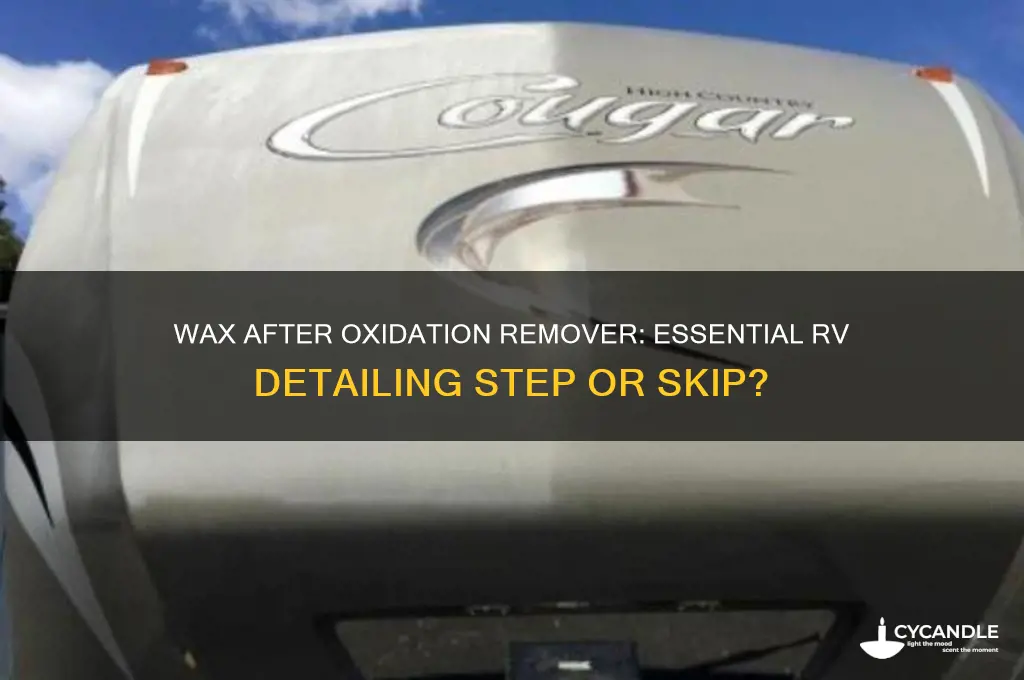 should i use wax after oxidation remover on rv