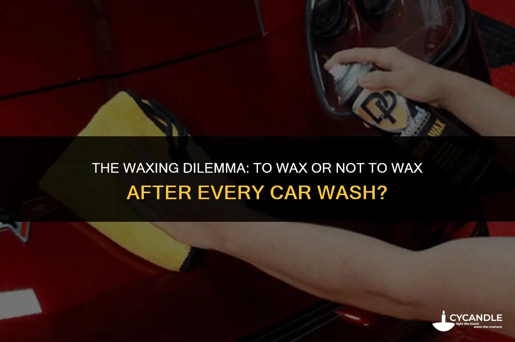should i wax my car after every wash