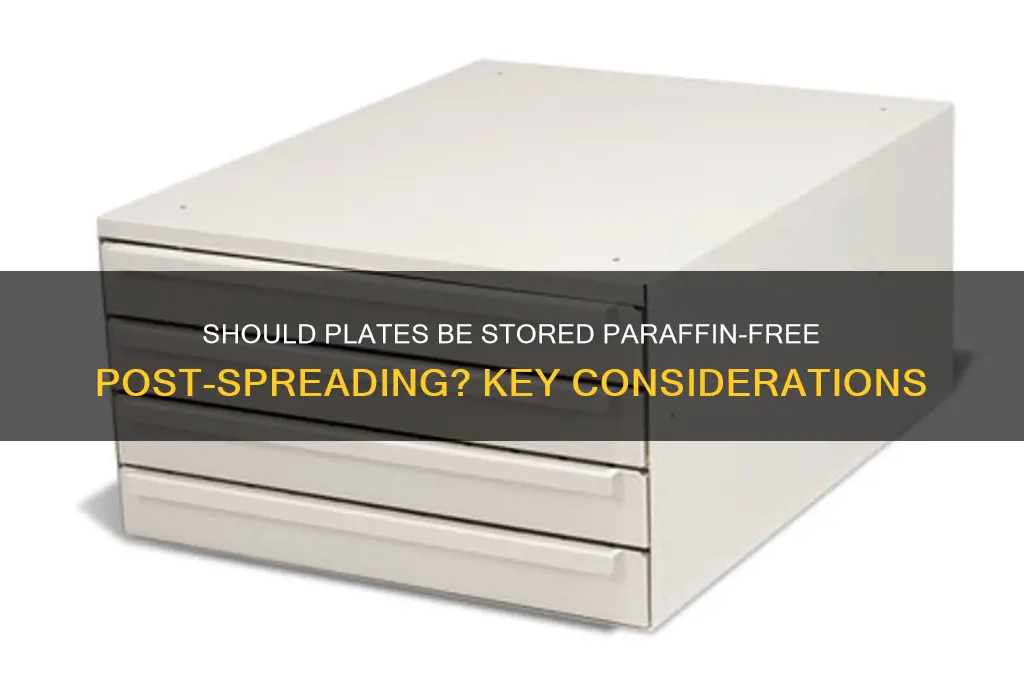 should plates be kept without paraffin after spreading