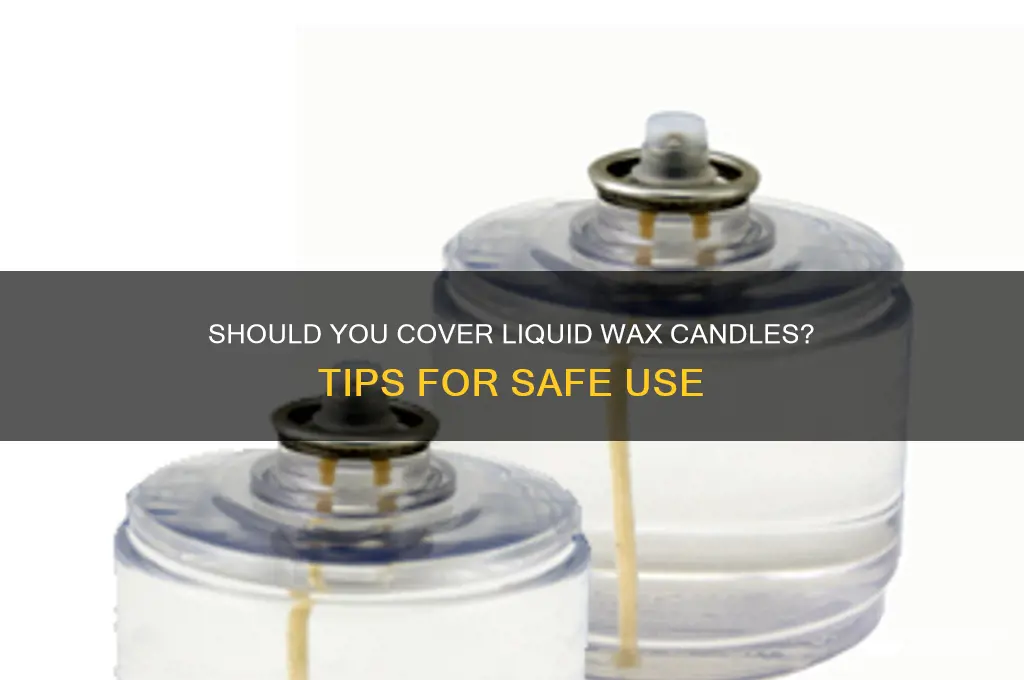 should you cover candles while wax is still liquid