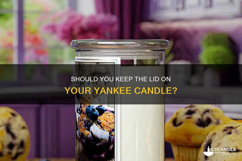 should you keep candle lid on a yankee