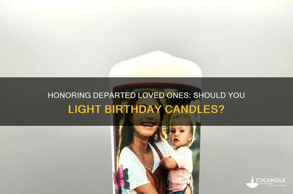 should you light the candles for the birthday of departed