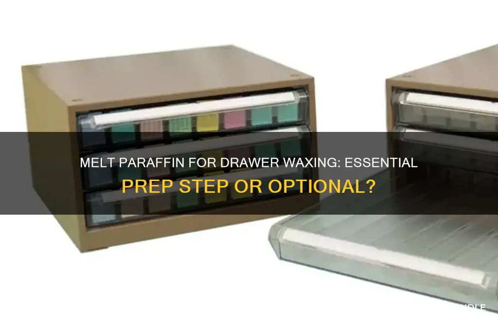 should you melt paraffin before using it to wax drawers