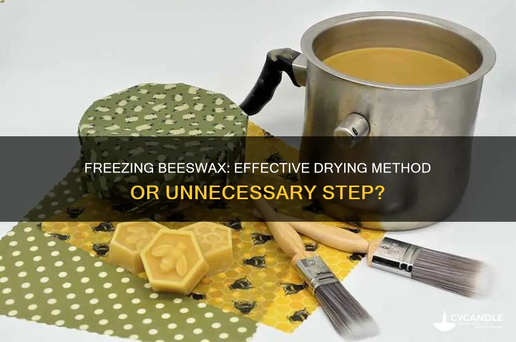 should you put beeswax in the freezer to dry