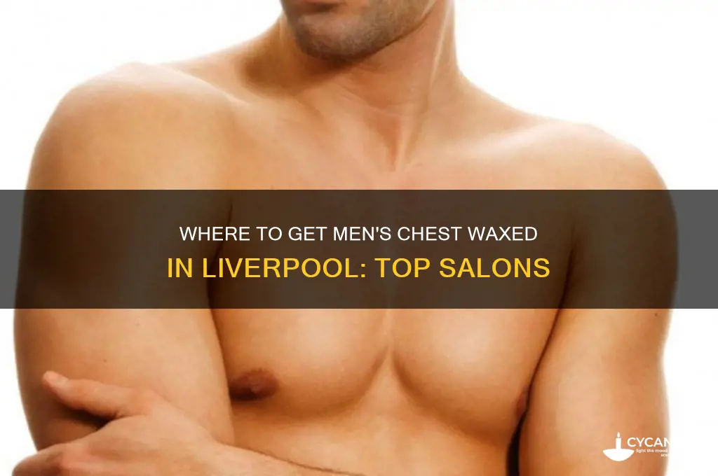 were in liverpool can you get mens chest waxed