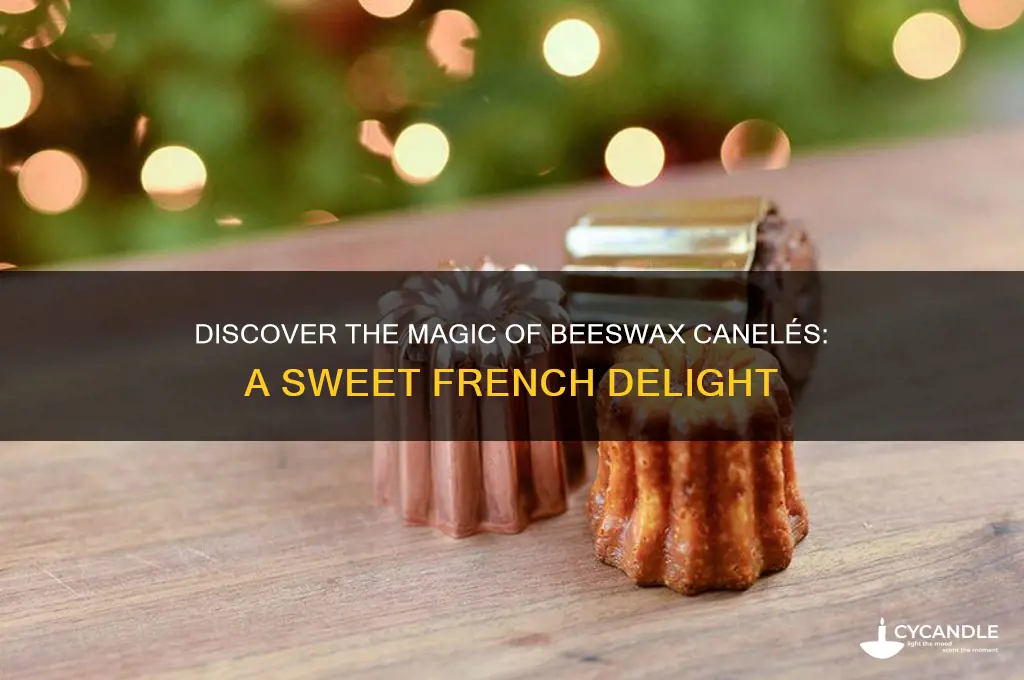 what a beeswax caneles