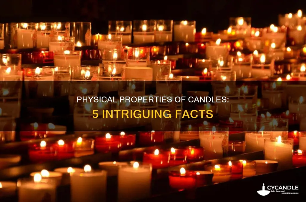 what are five physical properties of a candle