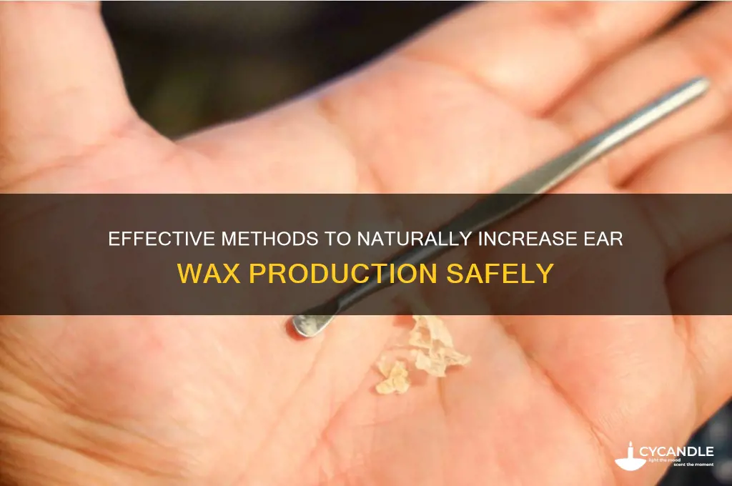 what are some ways i can generate more ear wax