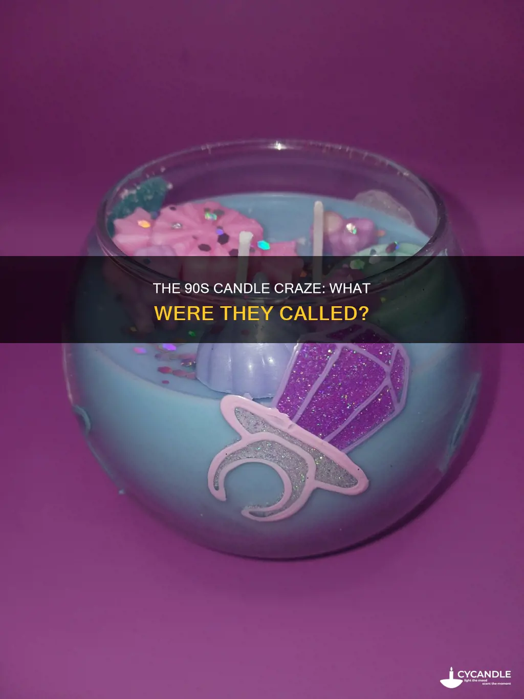what are those candles called from the 90s