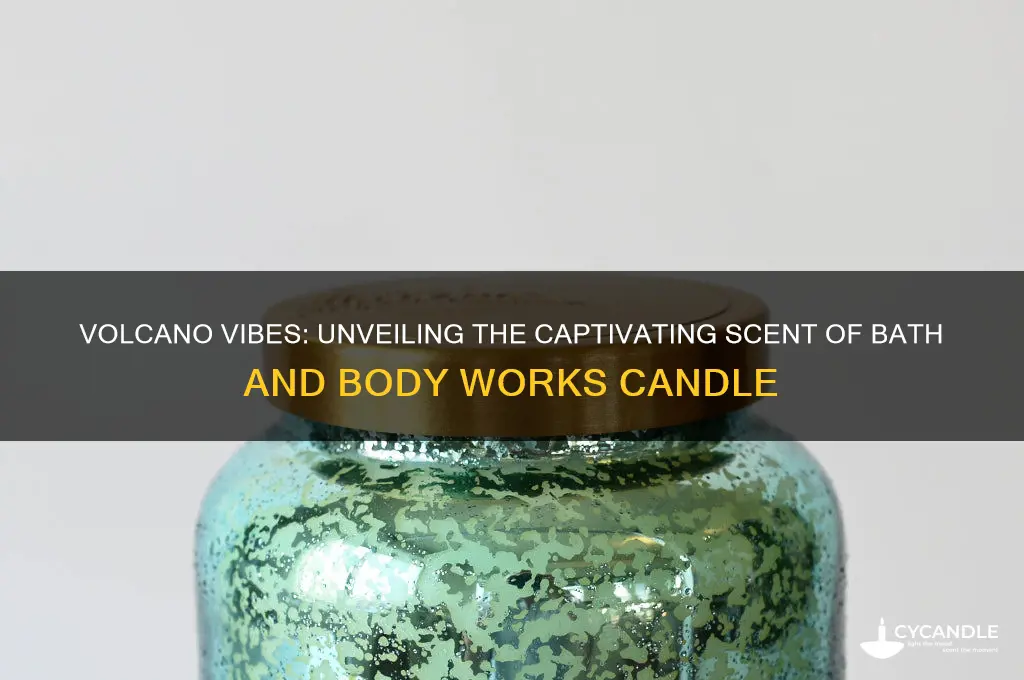 what bath and body works candle smells like volcano
