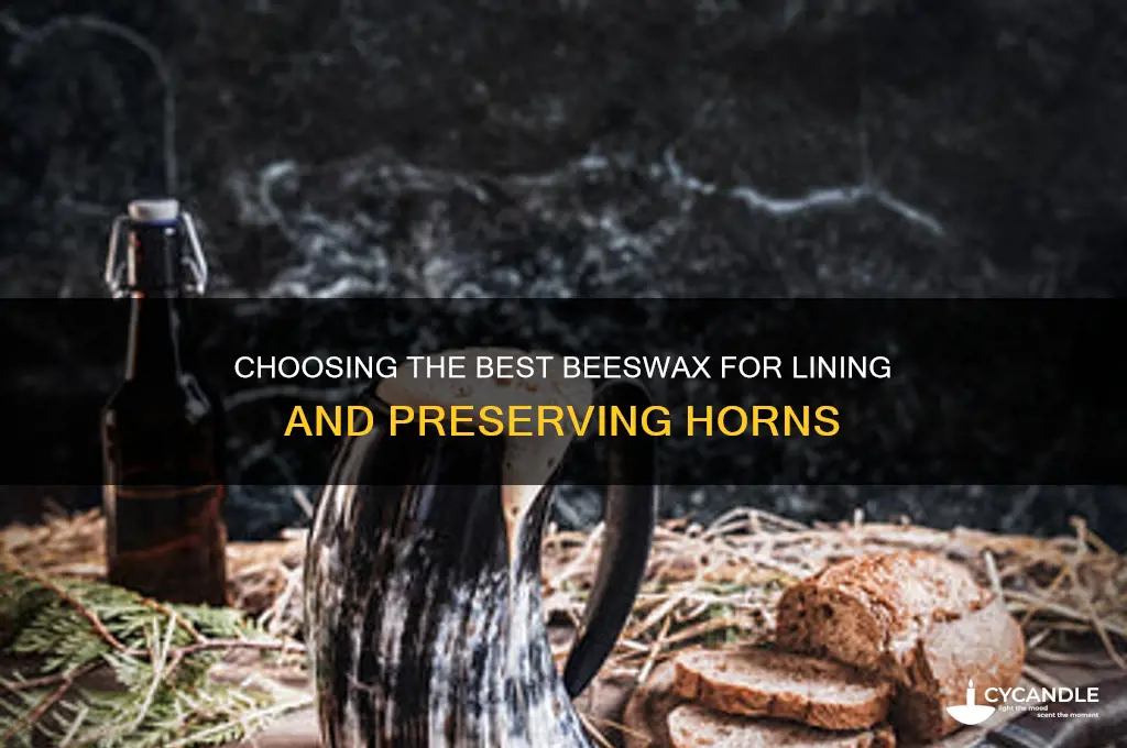 what beeswax is best for lining horns