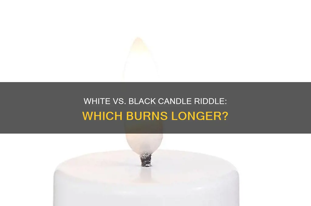 what burns longer a white candle or black candle riddle