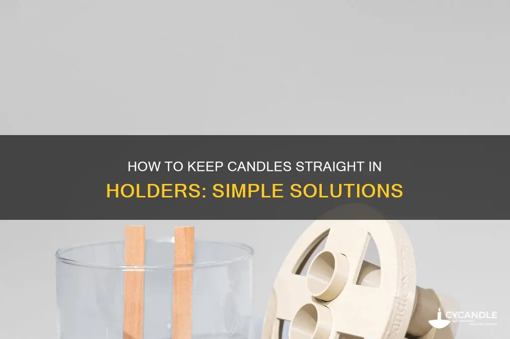 what can be used to keep candles straight in holders