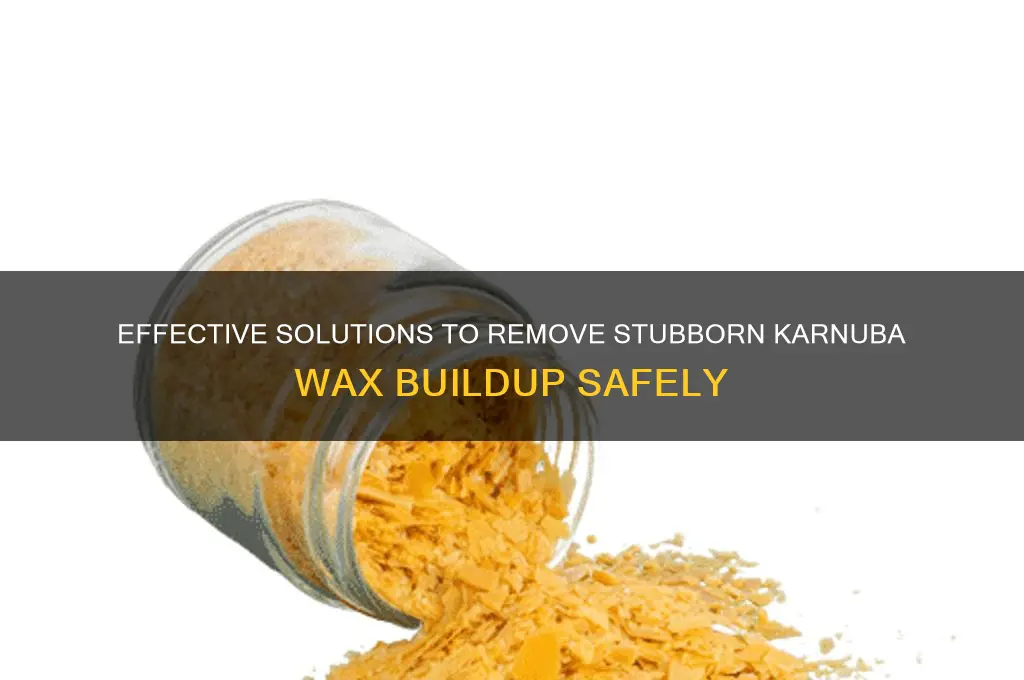 what can break down a build up of karnuba wax