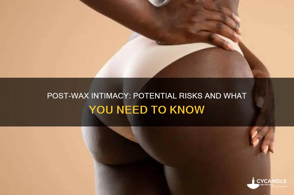 what can happen if you have sex after a wax