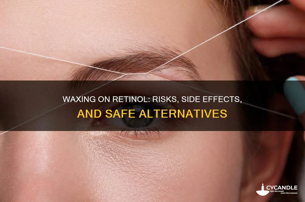 what can happens if you wax while on retinol