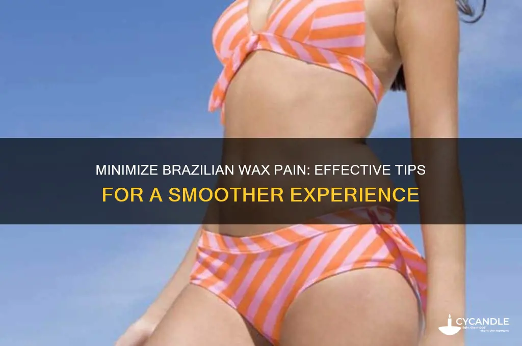 what can i do to make brazilian wax less painful