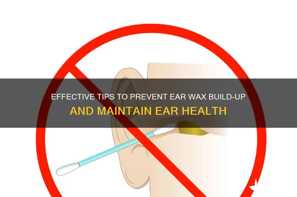what can i do to prevent ear wax build up