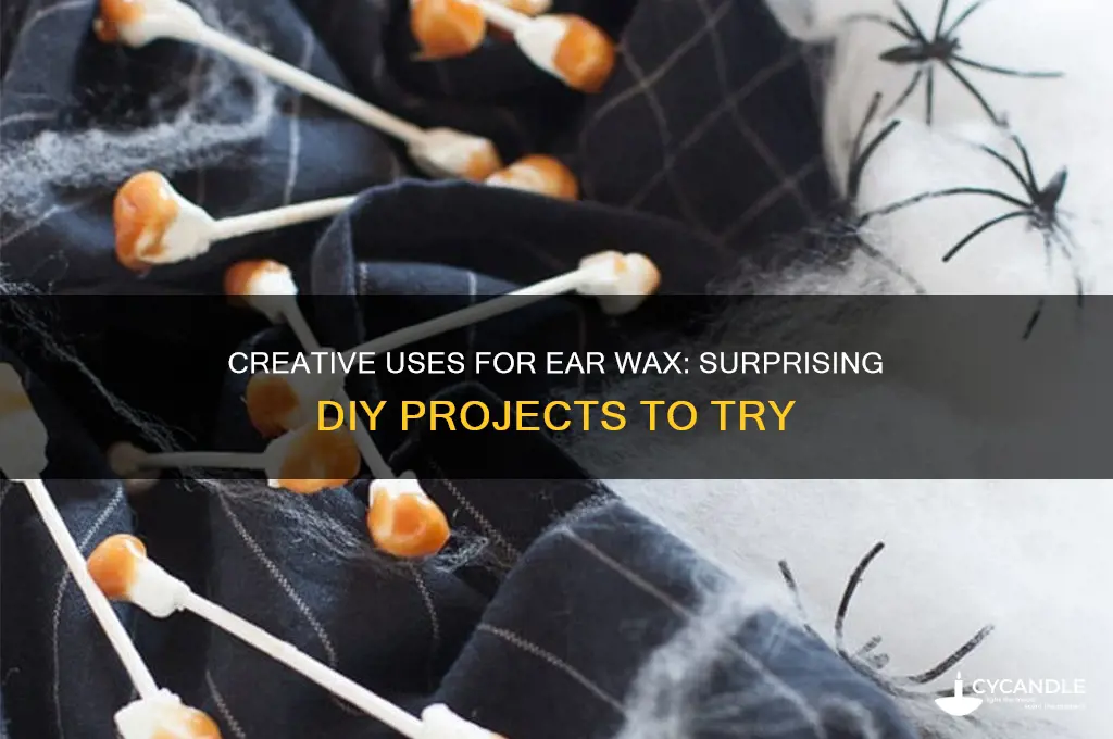 what can i make out of my ear wax