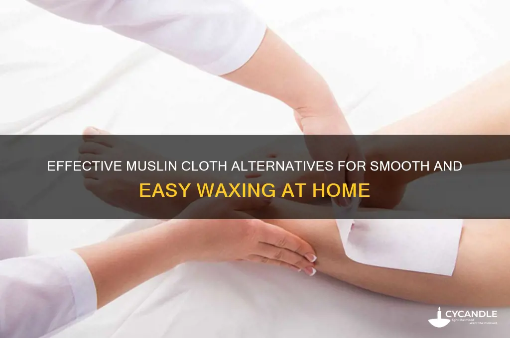 what can i use instead of muslin cloth for waxing