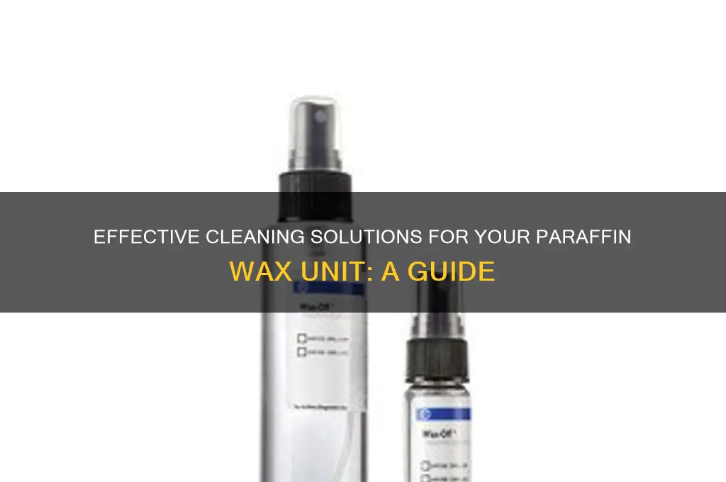 what can i use to clean out paraffin wax unit