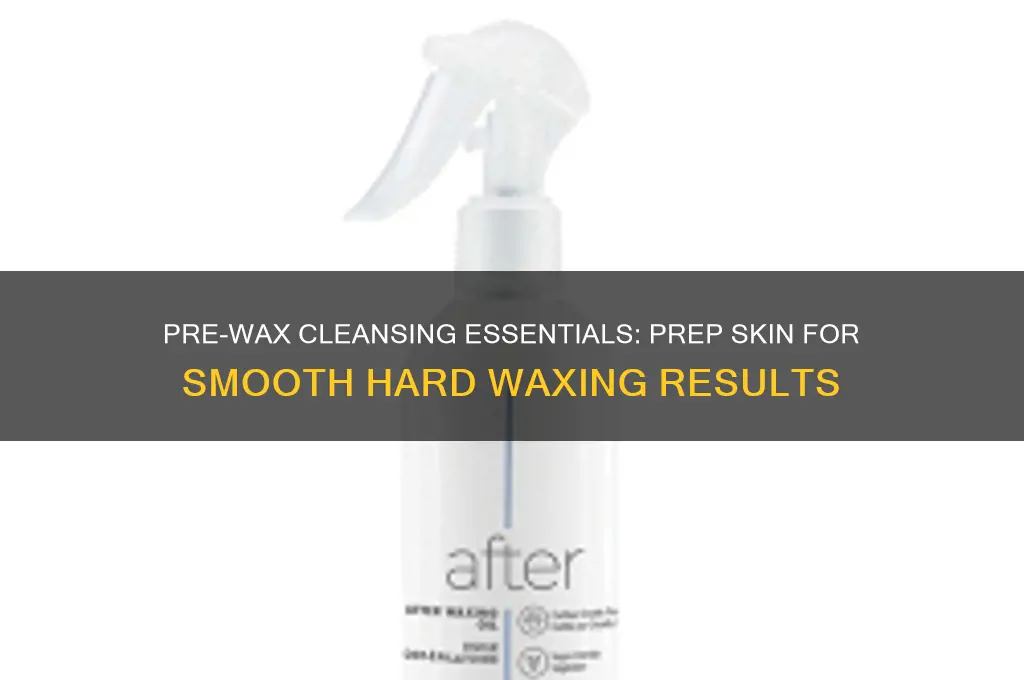 what can you cleanse with before hard waxing