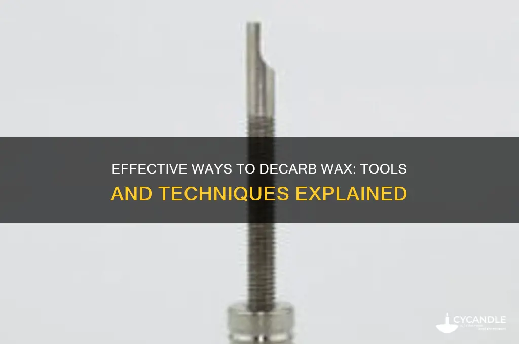 what can you decarb wax in