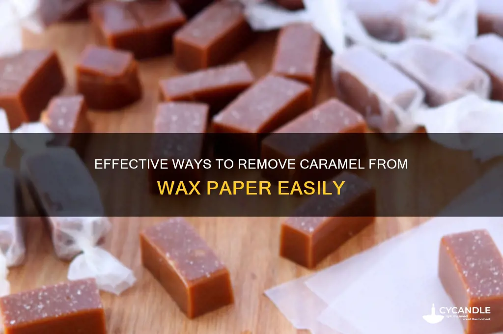 what can you do to get caramel off wax paper