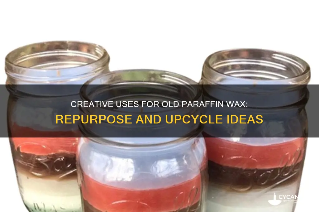 what can you do with old paraffin wax