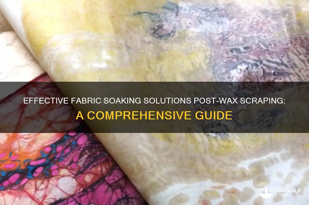 what can you soak fabric in after scraping wax off