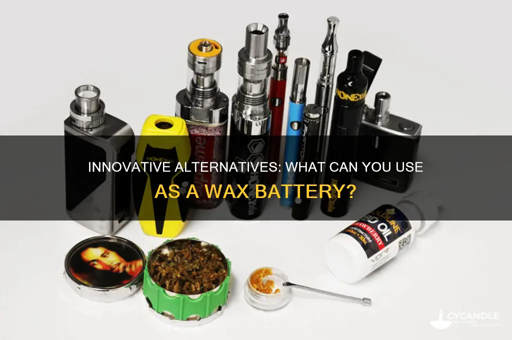 what can you use as a wax battery