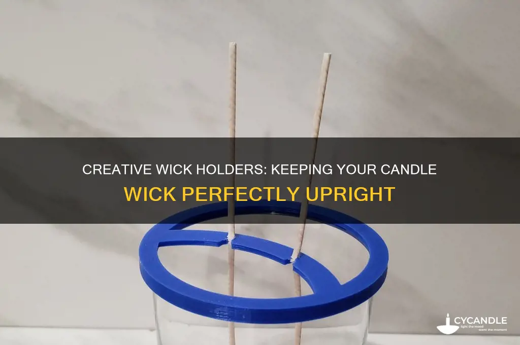 what can you use to hold a candle wick upright
