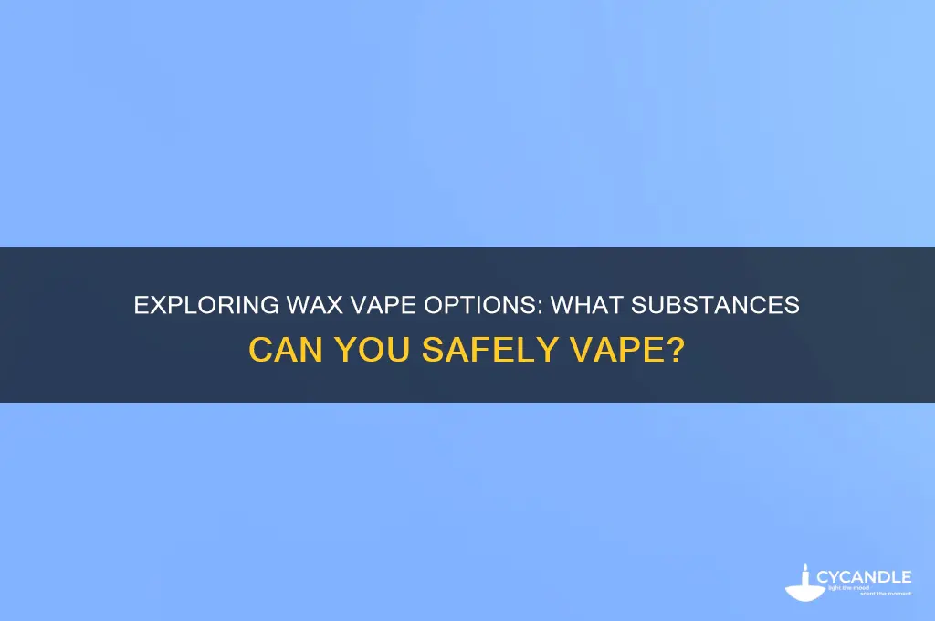 what can you vape with a wax vape