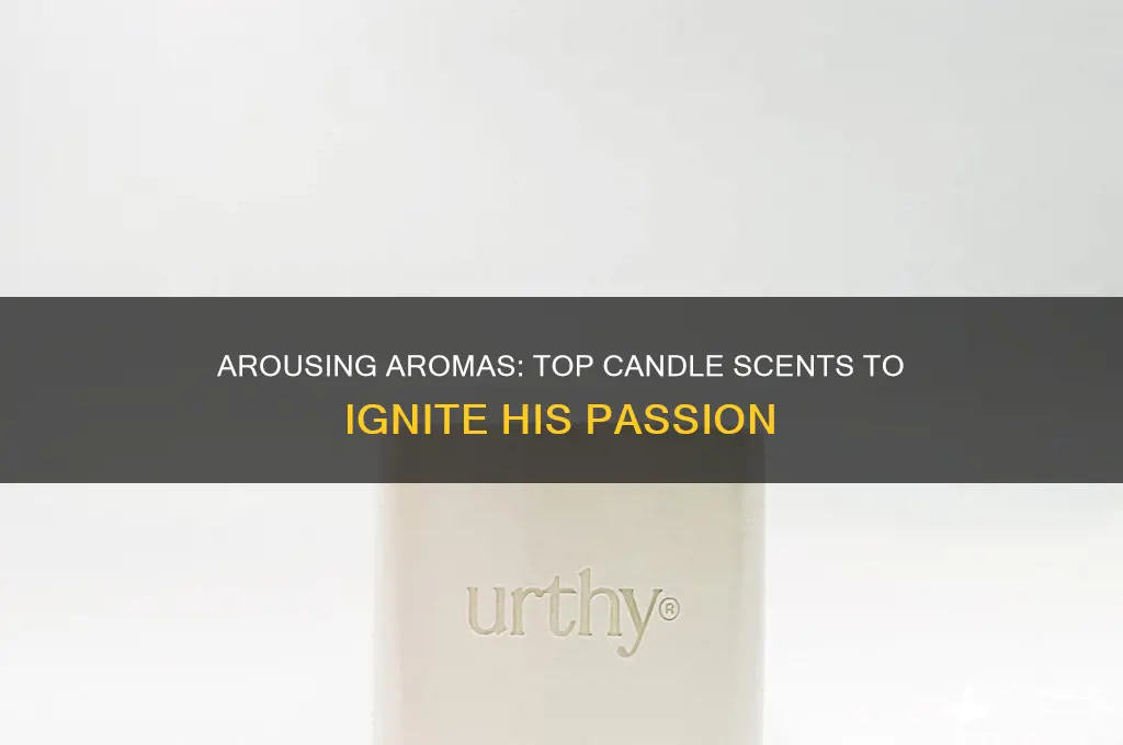 what candle scents can make a man horny
