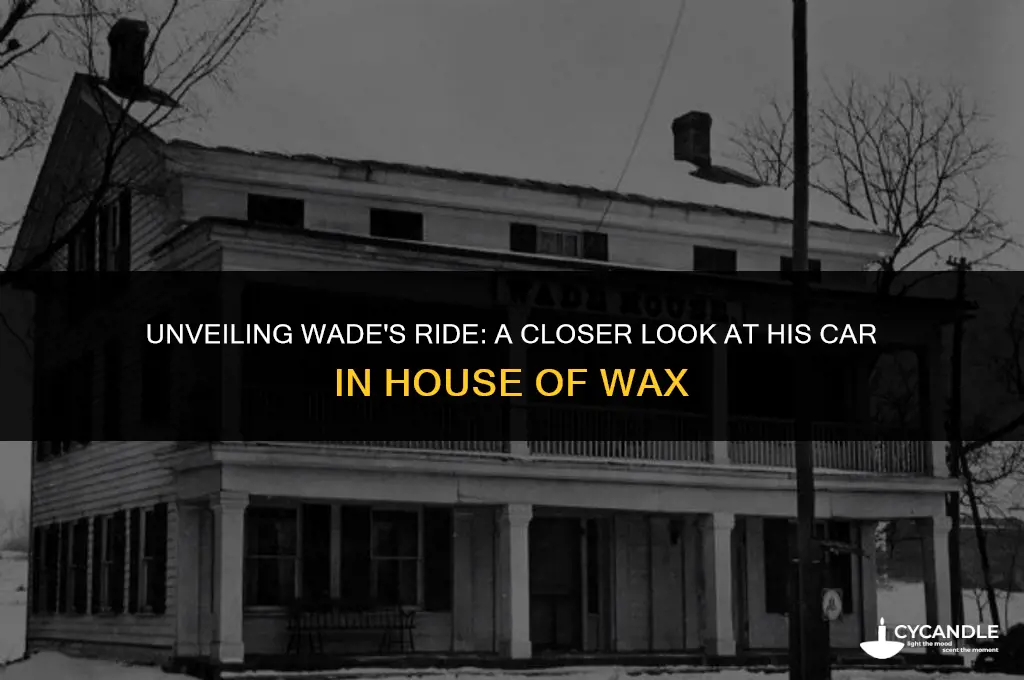 what car does wade drive in house of wax