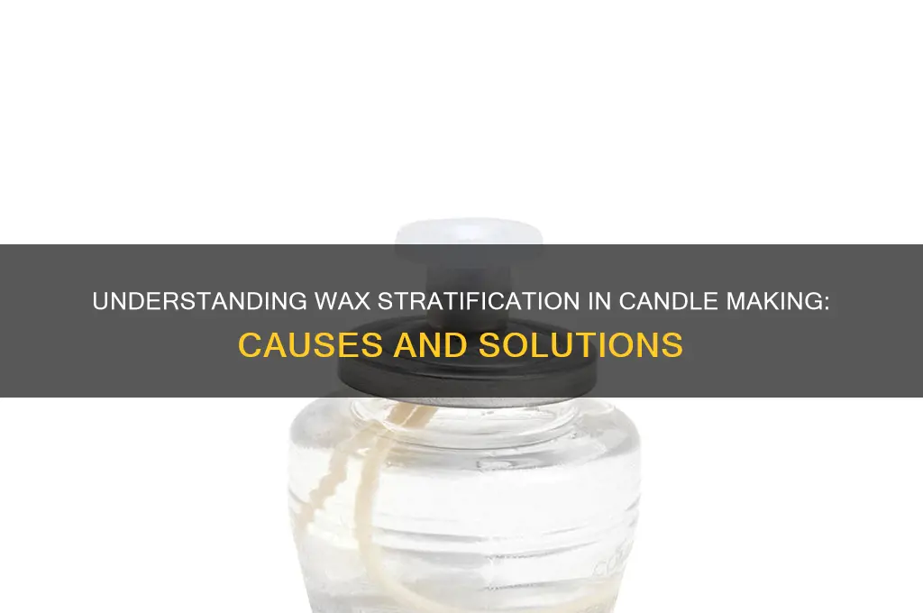 what causes stratification of wax with candle making