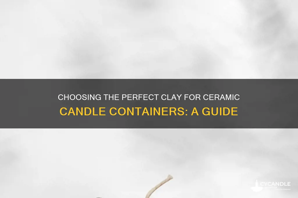 what clay to use for ceramic candle containers