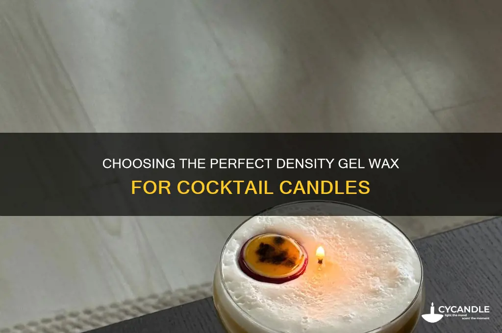 what density gel wax is best for cocktail candles
