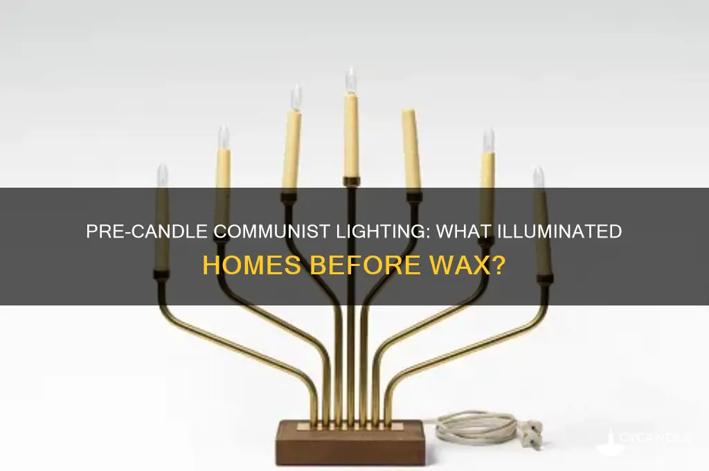 what did commies light their house with before candles