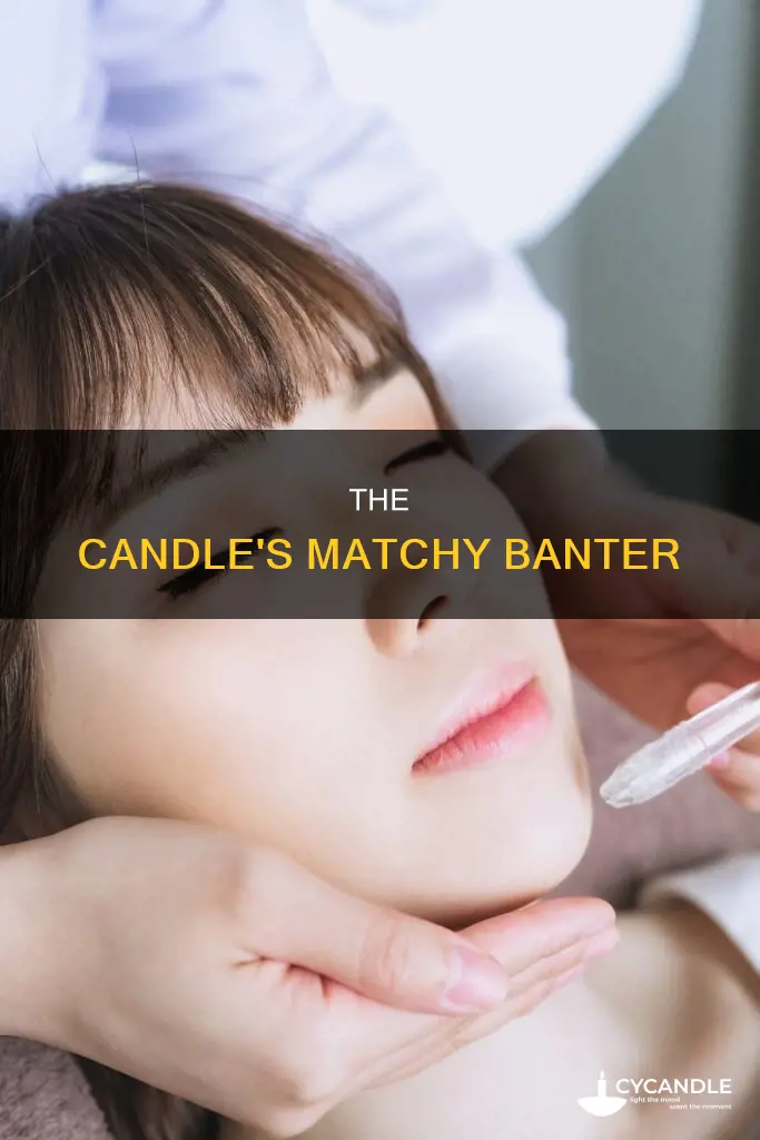 what did the candle say to the match answer