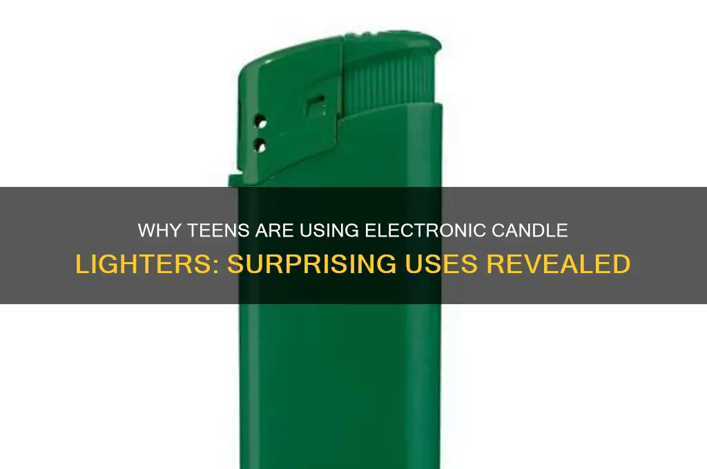 what do teens use electronic candle lighter for