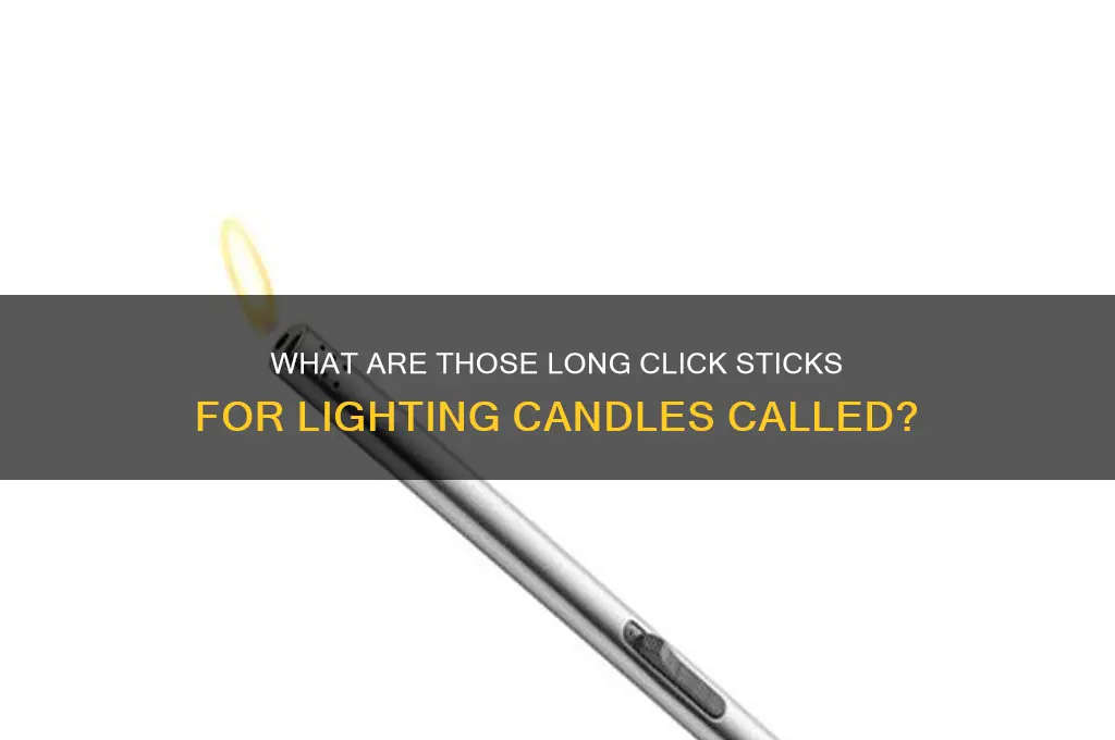 what do they call those click sticks for lighting candles