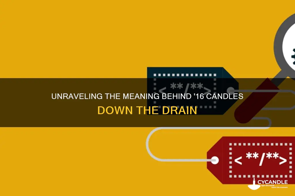 what does 16 candles down the drain mean