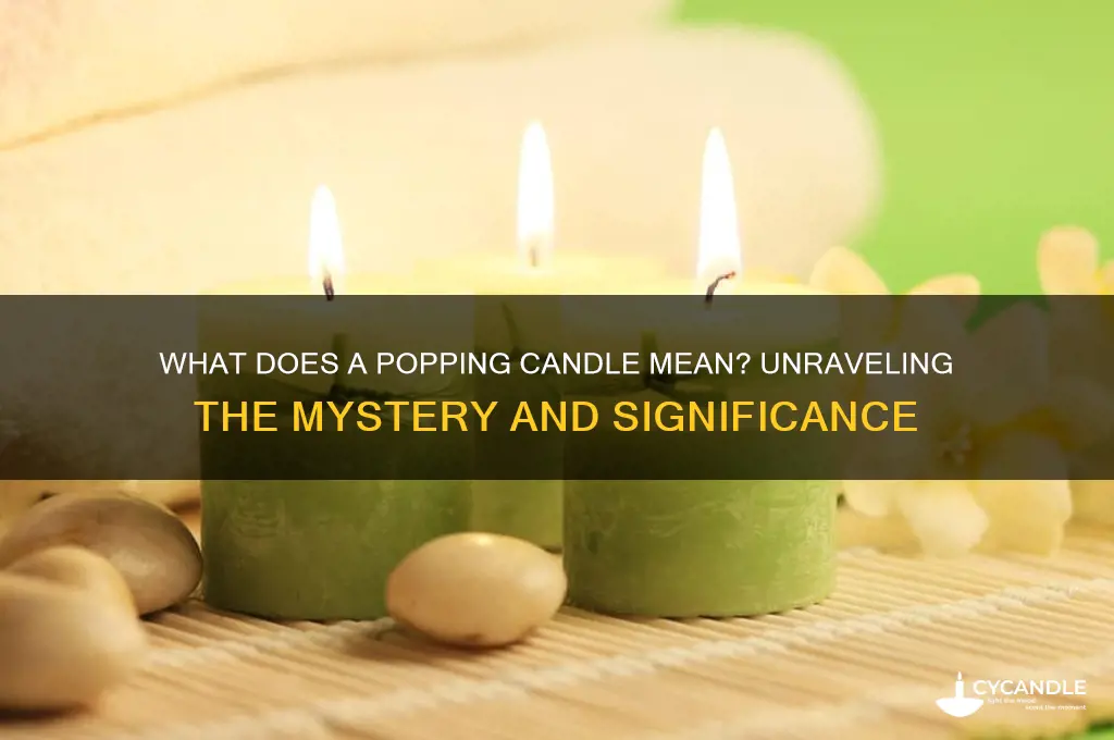 what does a popping candle mean